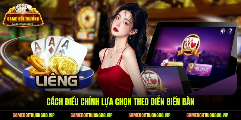 Cách điều chỉnh lựa chọn theo diễn biến bàn