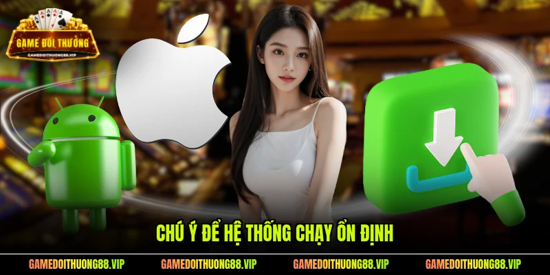 Chú ý để hệ thống chạy ổn định
