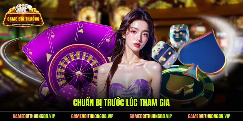 Chuẩn bị trước lúc tham gia