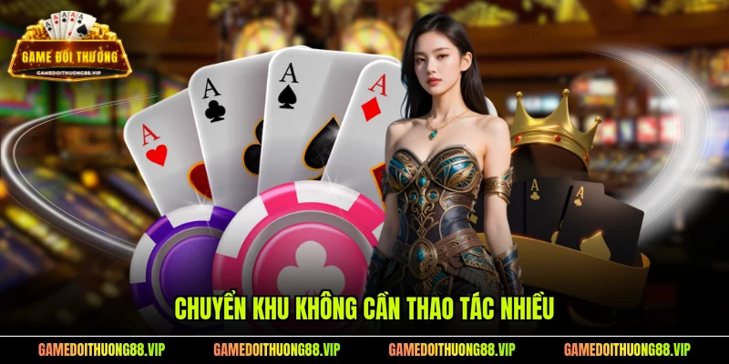 Chuyển khu không cần thao tác nhiều
