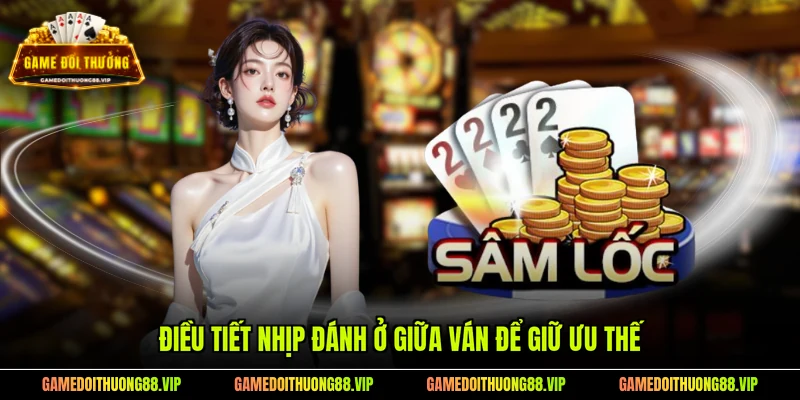 Điều tiết nhịp đánh ở giữa ván để giữ ưu thế