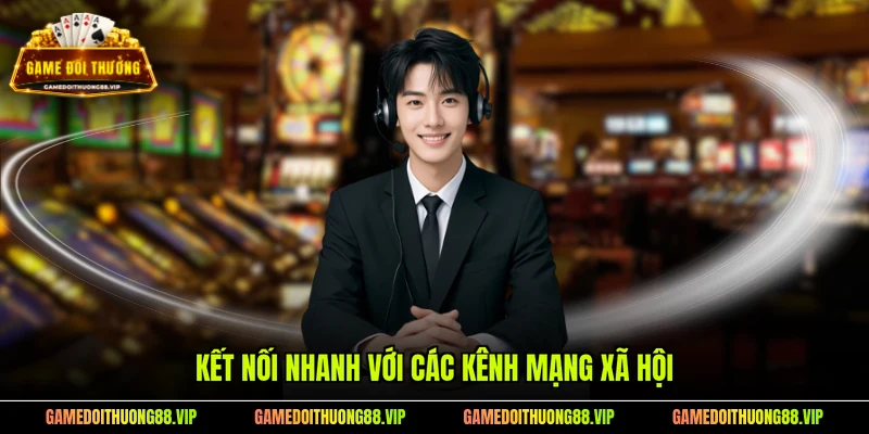 Kết nối nhanh với các kênh mạng xã hội