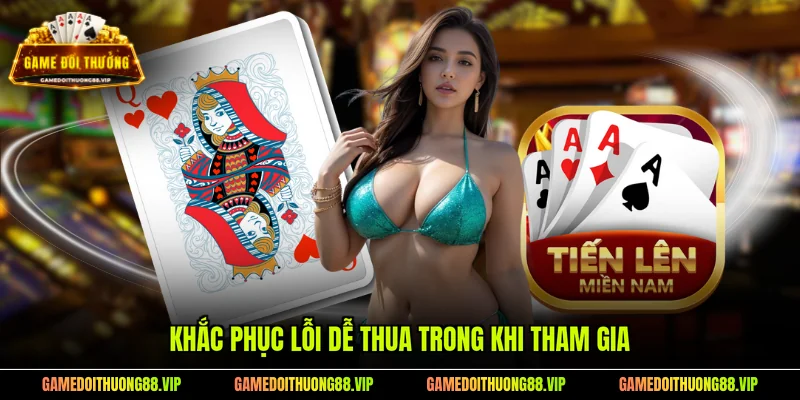 Khắc phục lỗi dễ thua trong khi tham gia