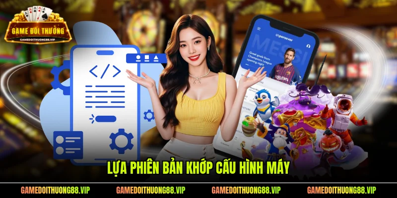 Lựa phiên bản khớp cấu hình máy