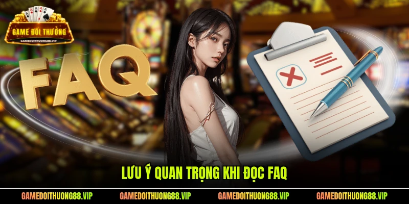 Lưu ý quan trọng khi đọc FAQ