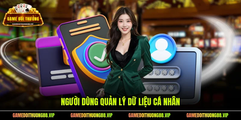 Người dùng quản lý dữ liệu cá nhân