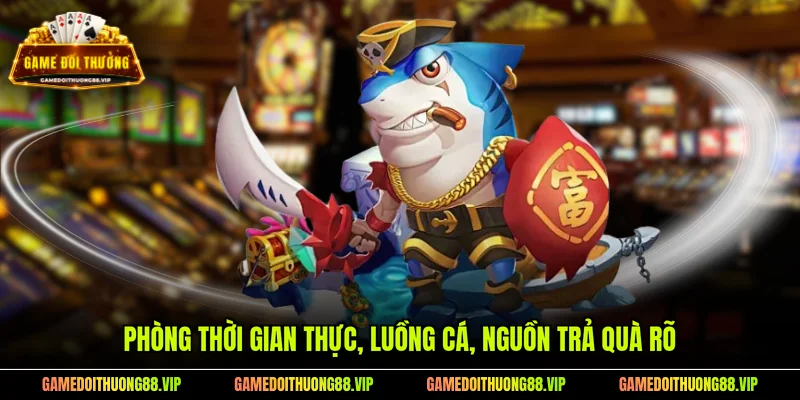 Phòng thời gian thực, luồng cá, nguồn trả quà rõ