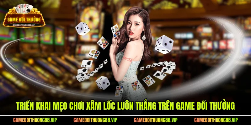 Triển khai mẹo chơi xâm lốc luôn thắng trên Game Đổi Thưởng